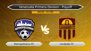 Venezuela Primera Division - Playoff Metropolitanos FC VS Carabobo FC